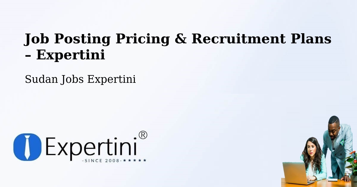 Job Posting Pricing & Recruitment Plans – Maiurno - Maiurno, Sudan Jobs Expertini
